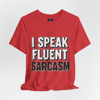 “I Speak Fluent Sarcasm” Funny Graphic Tee - Atlas Briefly