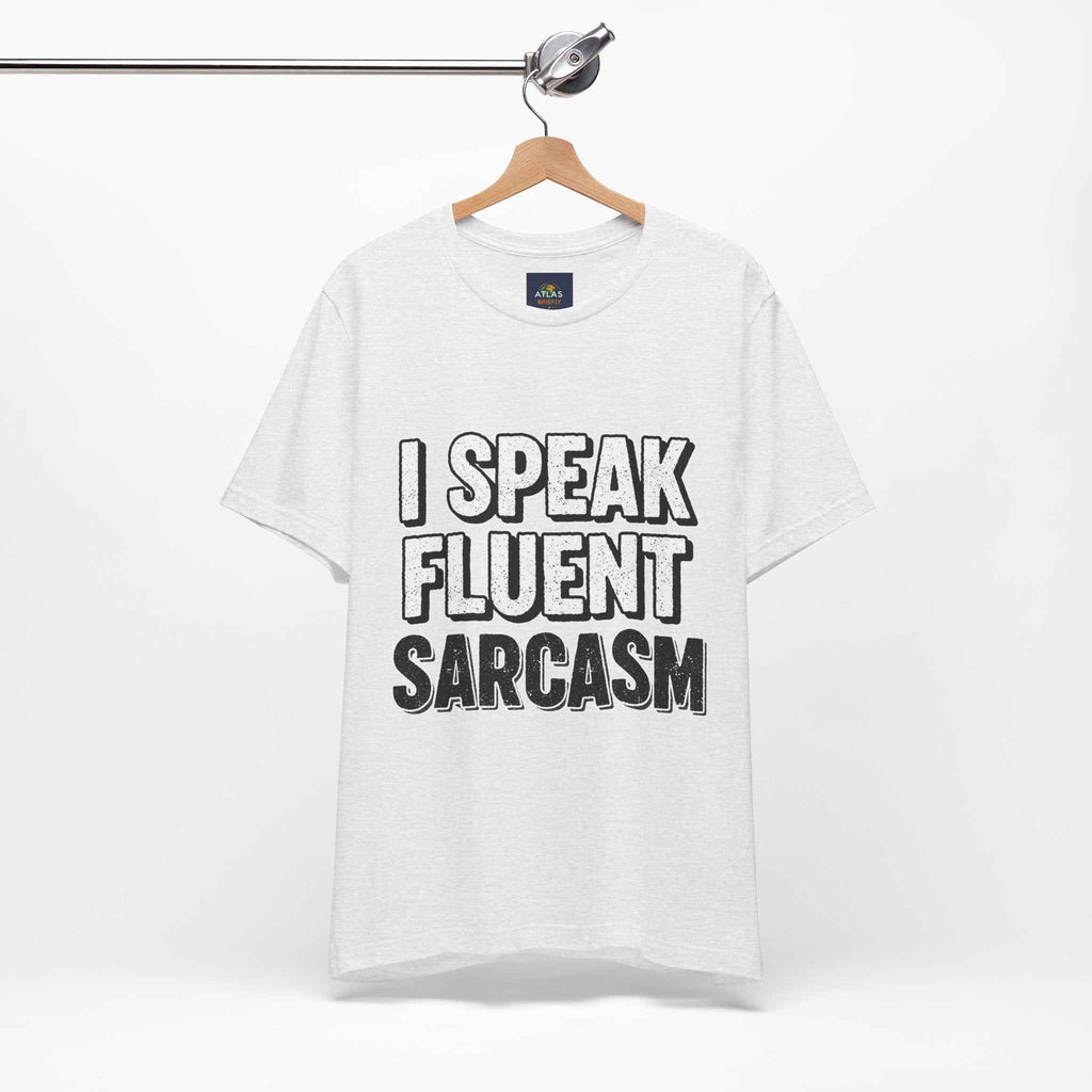 I Speak Fluent Sarcasm T-Shirt – Funny Sarcastic Tee - Atlas Briefly