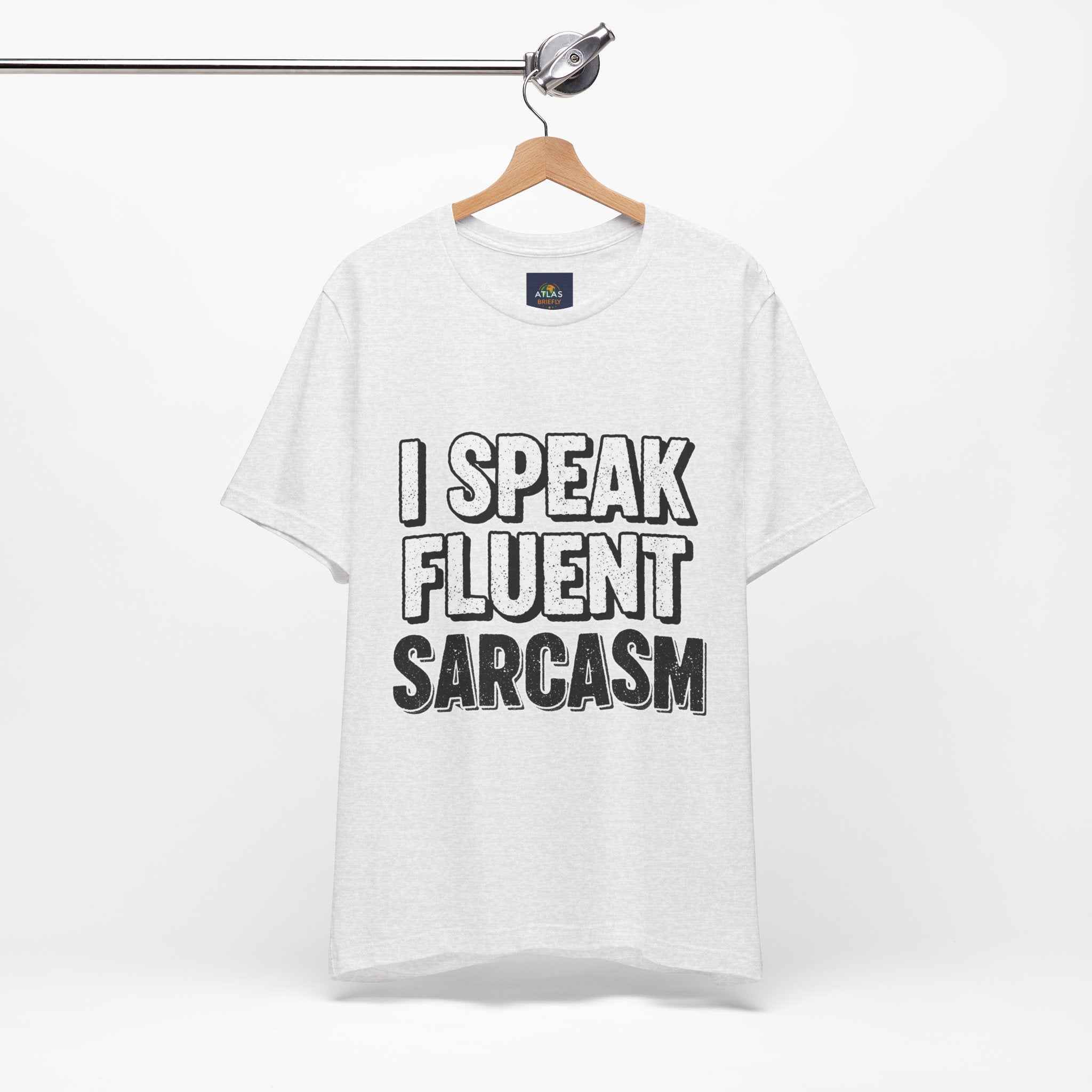 I Speak Fluent Sarcasm T-Shirt – Funny Sarcastic Tee - Atlas Briefly
