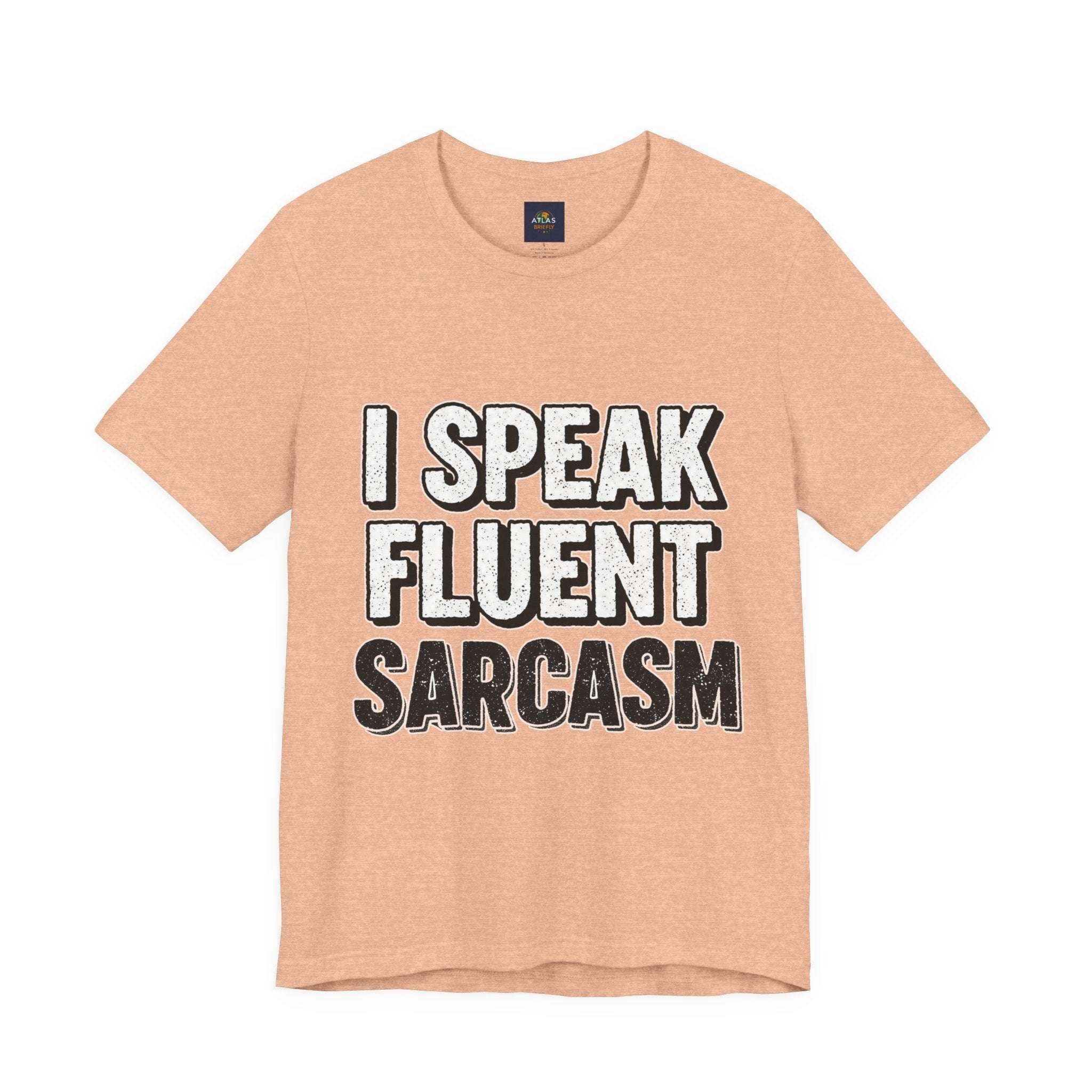 I Speak Fluent Sarcasm T-Shirt – Funny Sarcastic Tee - Atlas Briefly