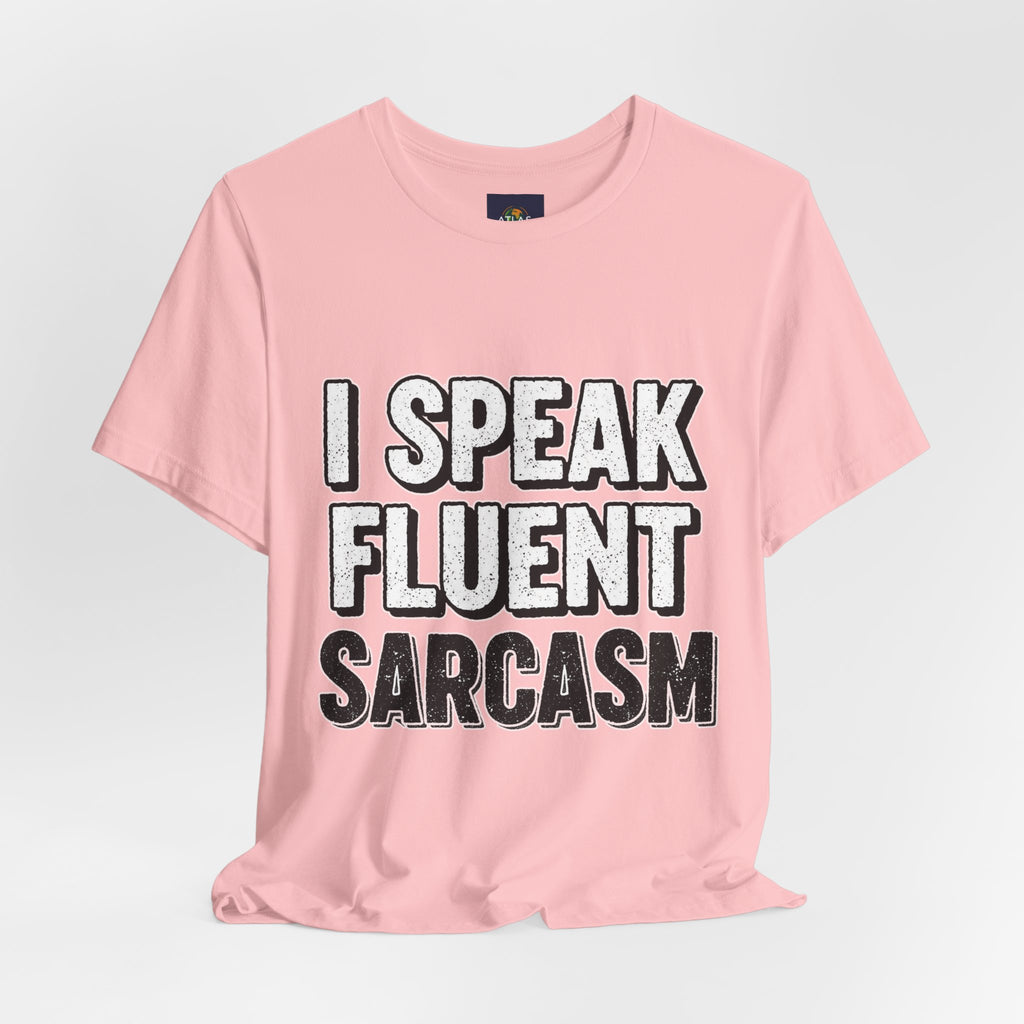 “I Speak Fluent Sarcasm” Funny Graphic Tee - Atlas Briefly