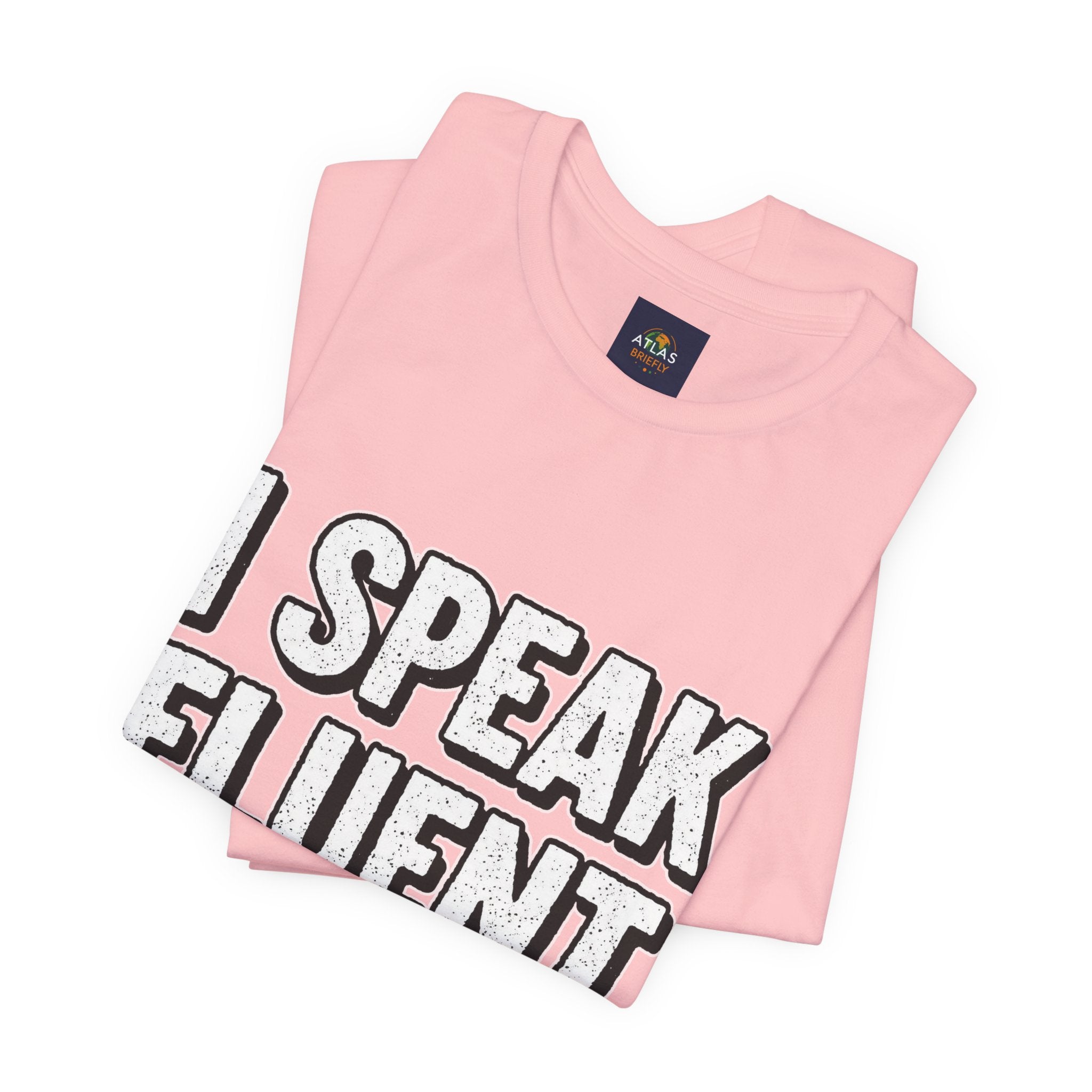 “I Speak Fluent Sarcasm” Funny Graphic Tee - Atlas Briefly