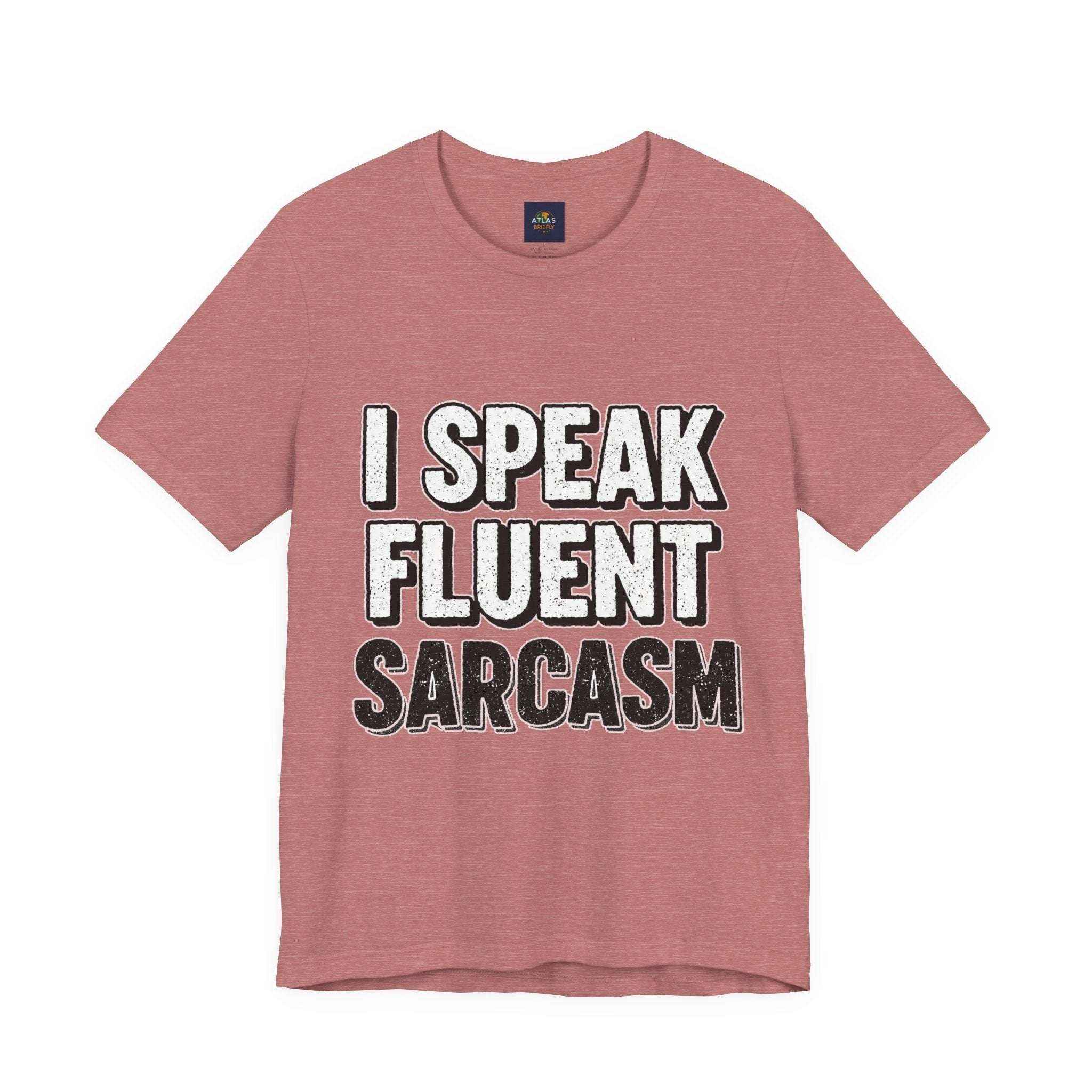 I Speak Fluent Sarcasm T-Shirt – Funny Sarcastic Tee - Atlas Briefly