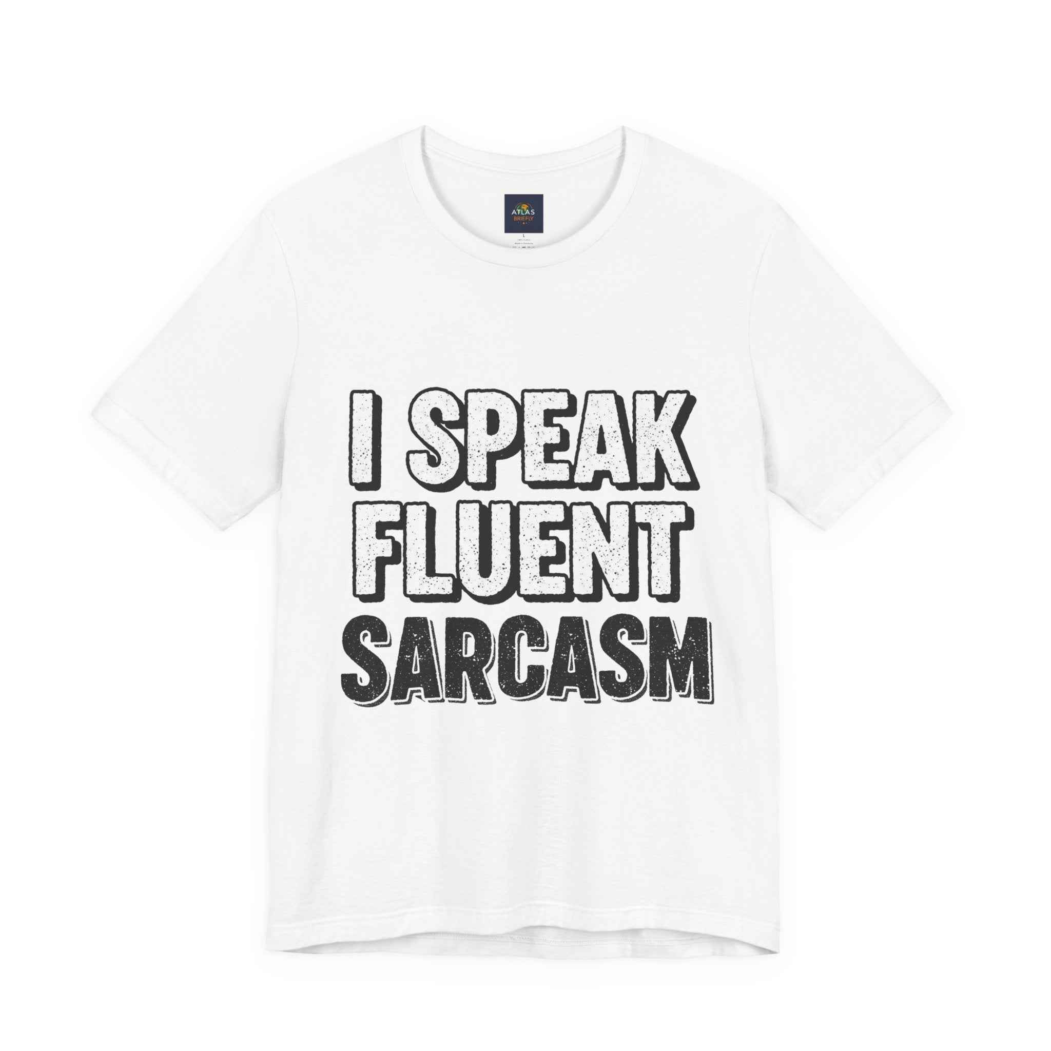 I Speak Fluent Sarcasm T-Shirt – Funny Sarcastic Tee - Atlas Briefly