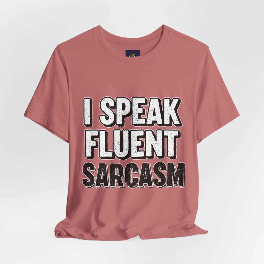 I Speak Fluent Sarcasm T-Shirt – Funny Sarcastic Tee - Atlas Briefly