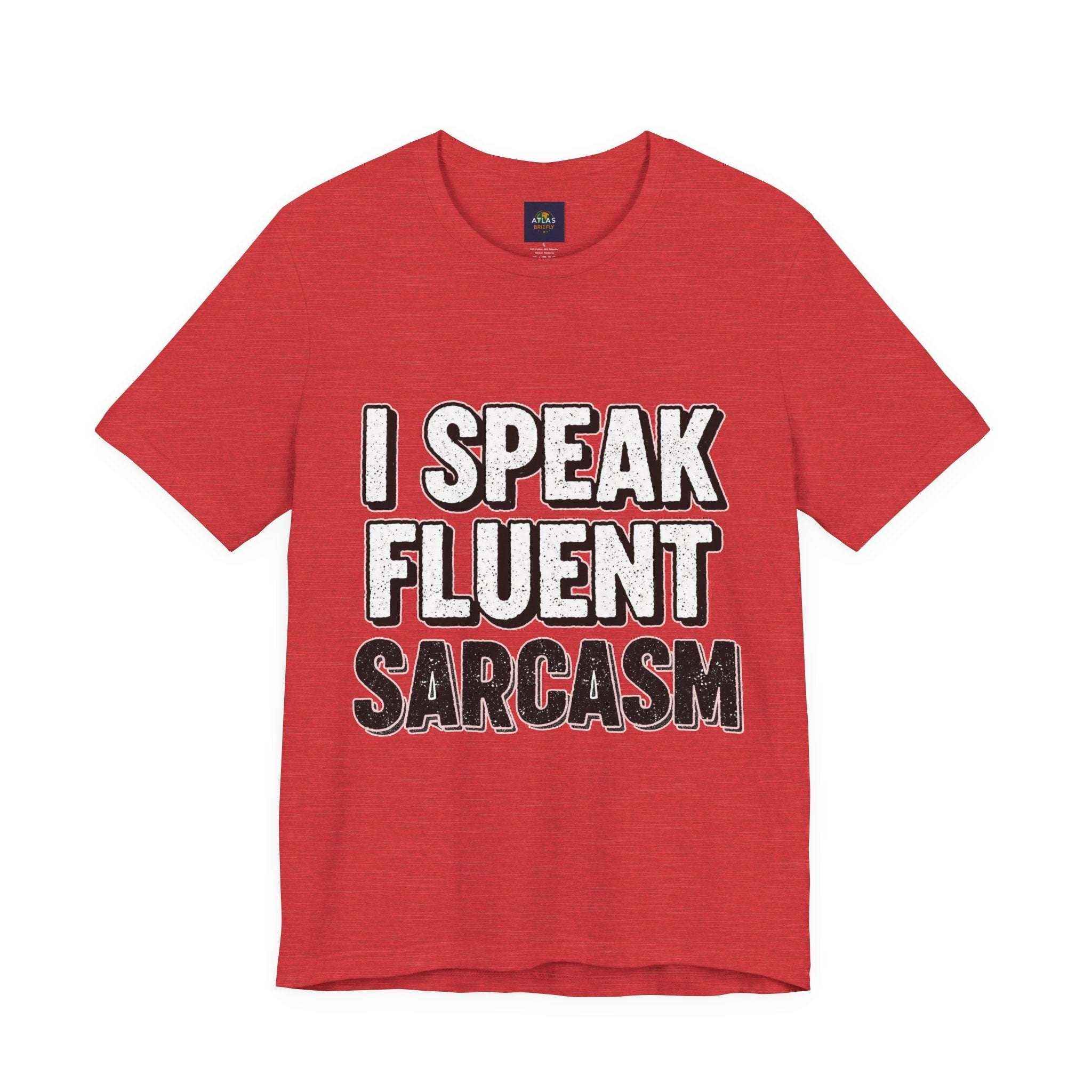 I Speak Fluent Sarcasm T-Shirt – Funny Sarcastic Tee - Atlas Briefly