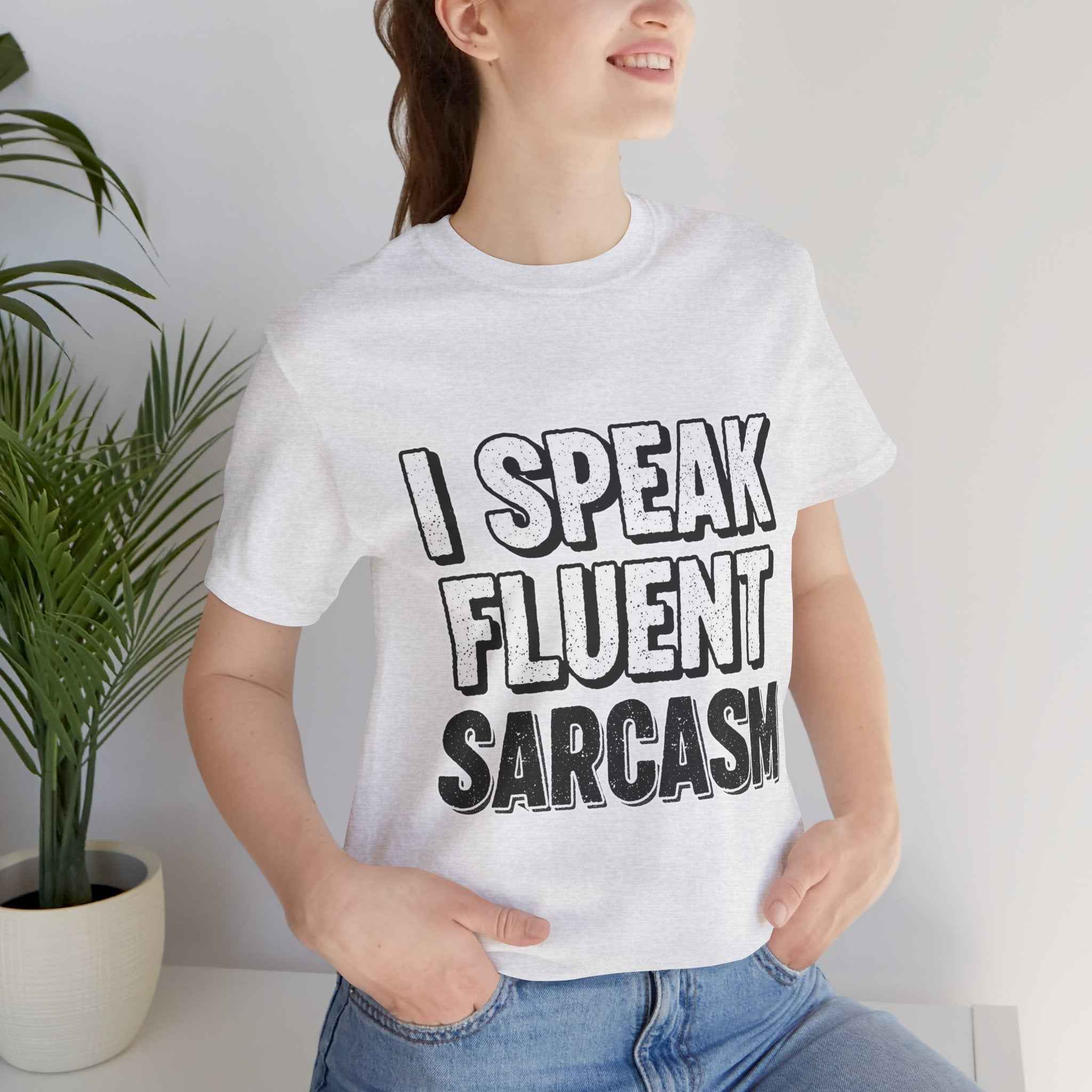 I Speak Fluent Sarcasm T-Shirt – Funny Sarcastic Tee - Atlas Briefly
