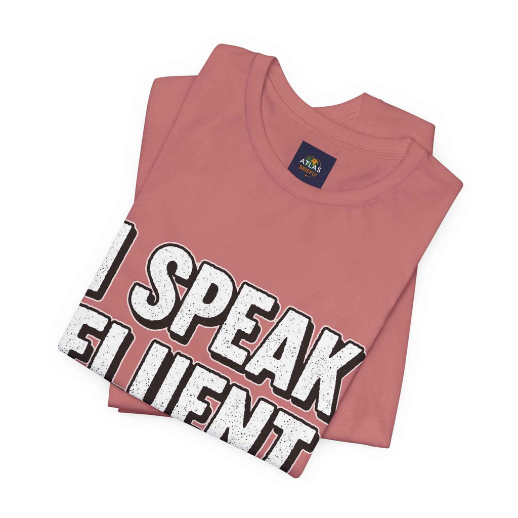 I Speak Fluent Sarcasm T-Shirt – Funny Sarcastic Tee - Atlas Briefly