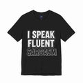 I Speak Fluent Sarcasm T-Shirt – Funny Sarcastic Tee - Atlas Briefly