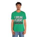 “I Speak Fluent Sarcasm” Funny Graphic Tee - Atlas Briefly