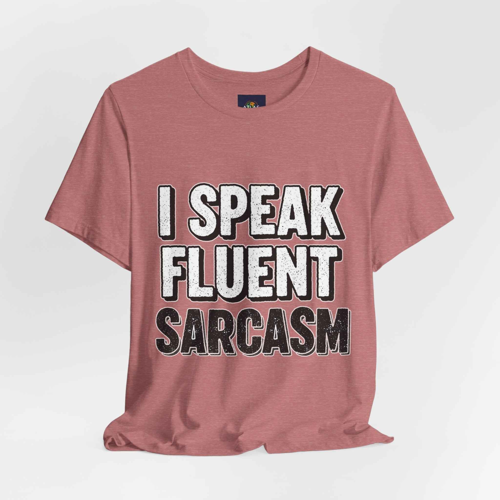 I Speak Fluent Sarcasm T-Shirt – Funny Sarcastic Tee - Atlas Briefly