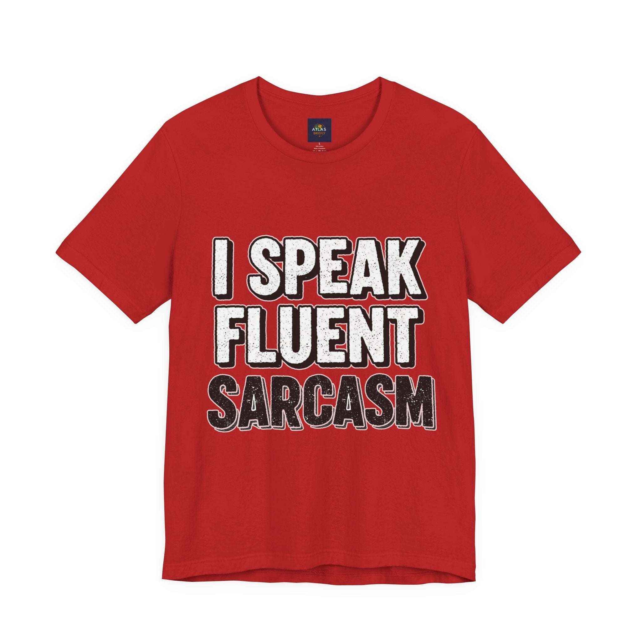 I Speak Fluent Sarcasm T-Shirt – Funny Sarcastic Tee - Atlas Briefly