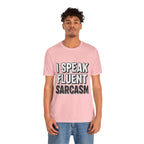 “I Speak Fluent Sarcasm” Funny Graphic Tee - Atlas Briefly