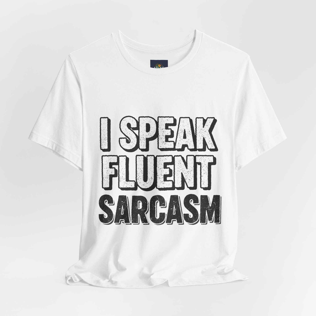 I Speak Fluent Sarcasm T-Shirt – Funny Sarcastic Tee - Atlas Briefly