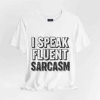 I Speak Fluent Sarcasm T-Shirt – Funny Sarcastic Tee - Atlas Briefly