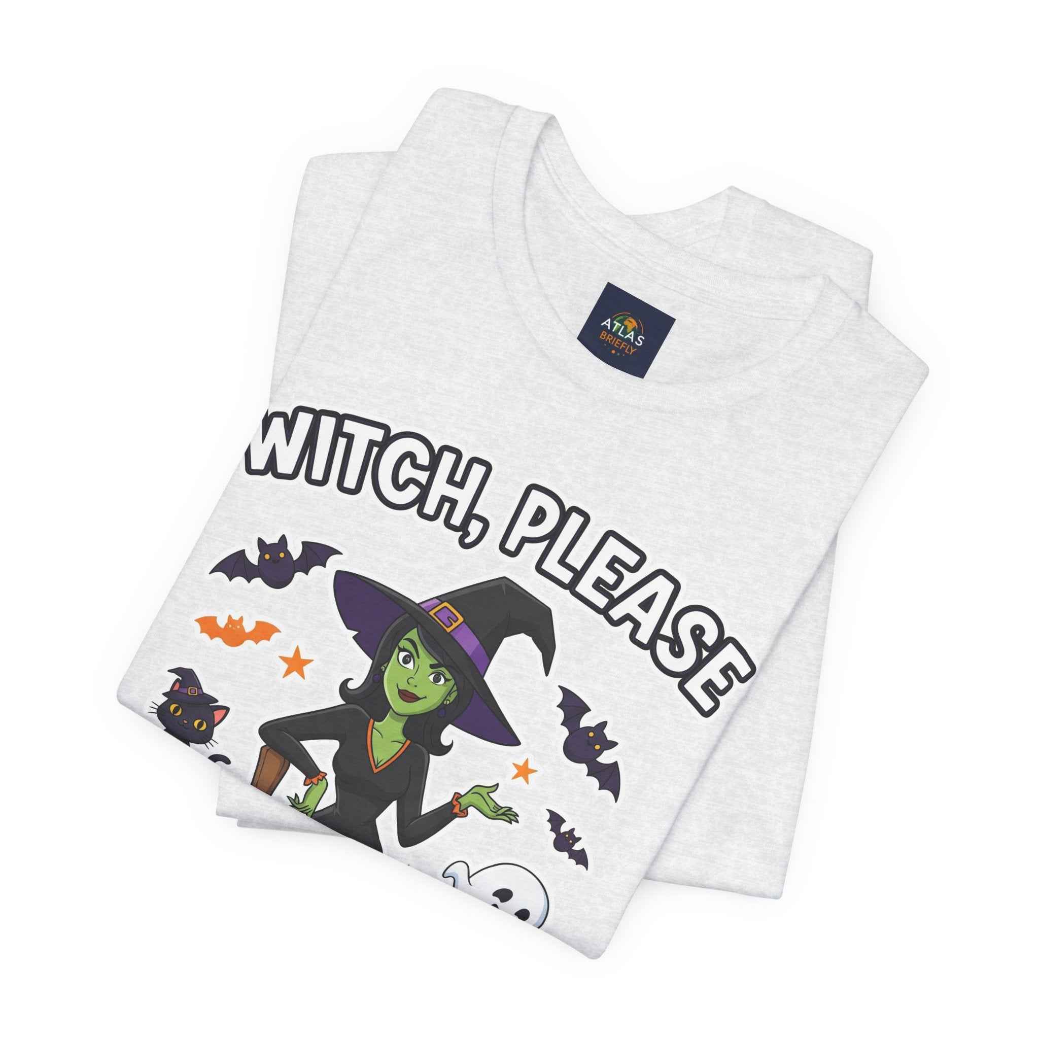 Witch Please T-Shirt - Sassy Halloween Tee for Witches - Atlas Briefly