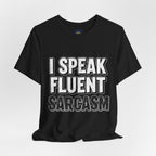 I Speak Fluent Sarcasm T-Shirt – Funny Sarcastic Tee - Atlas Briefly