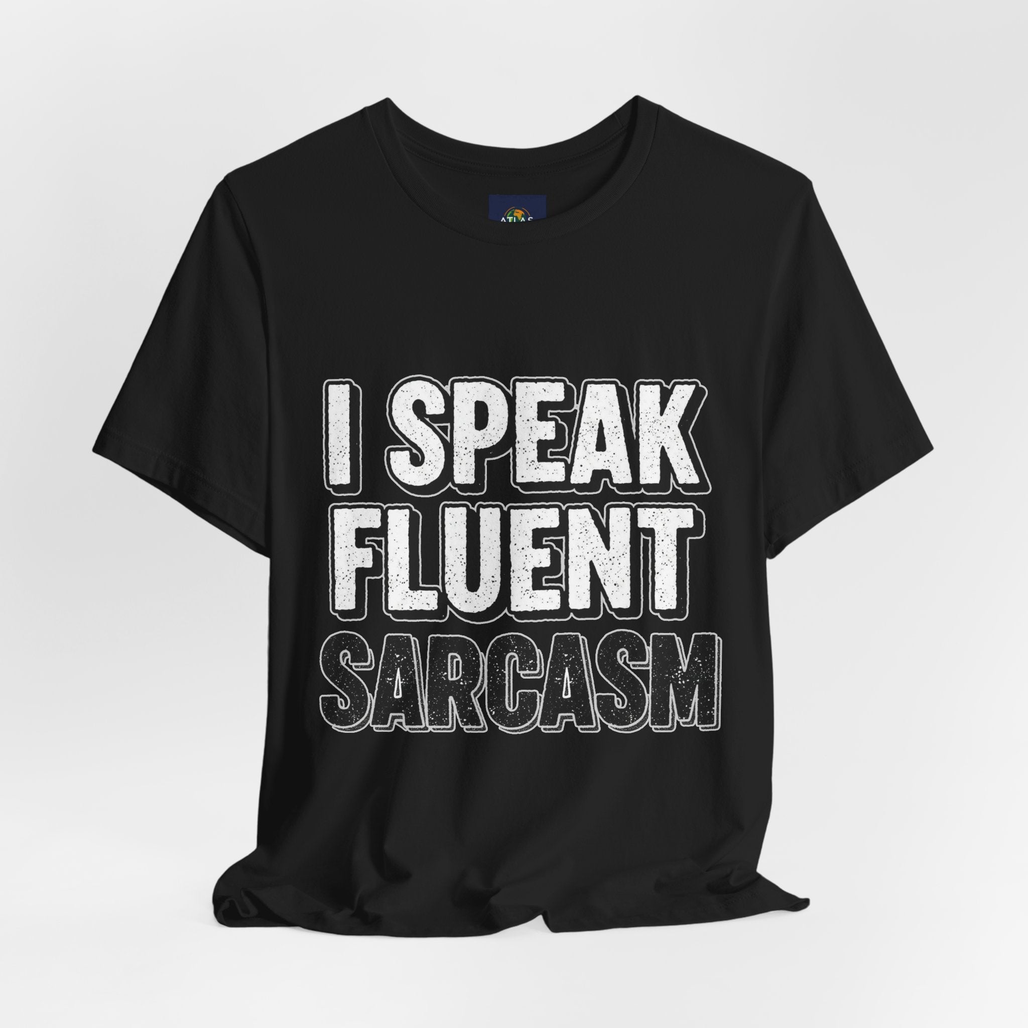 I Speak Fluent Sarcasm T-Shirt – Funny Sarcastic Tee - Atlas Briefly