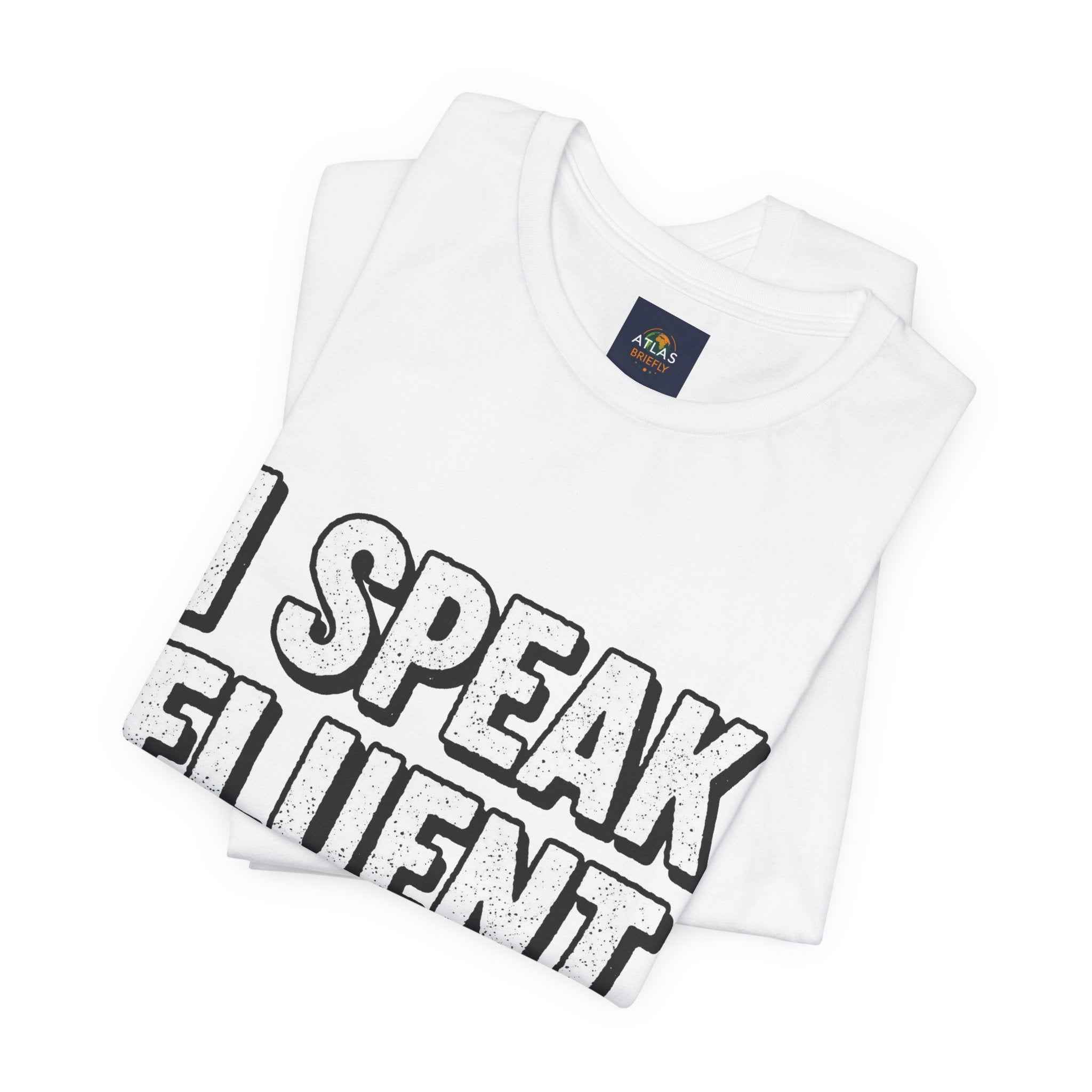 I Speak Fluent Sarcasm T-Shirt – Funny Sarcastic Tee - Atlas Briefly