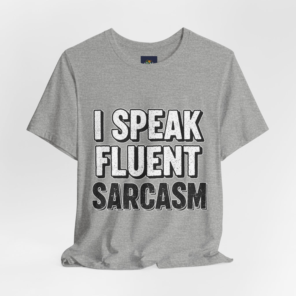 “I Speak Fluent Sarcasm” Funny Graphic Tee - Atlas Briefly