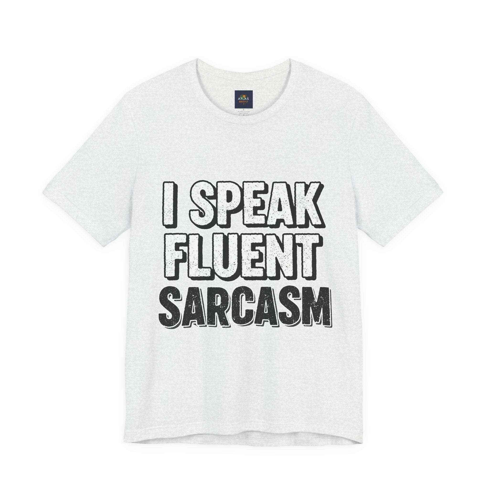 I Speak Fluent Sarcasm T-Shirt – Funny Sarcastic Tee - Atlas Briefly