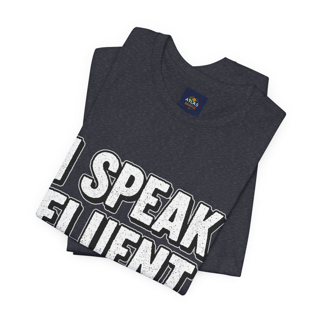 “I Speak Fluent Sarcasm” Funny Graphic Tee - Atlas Briefly