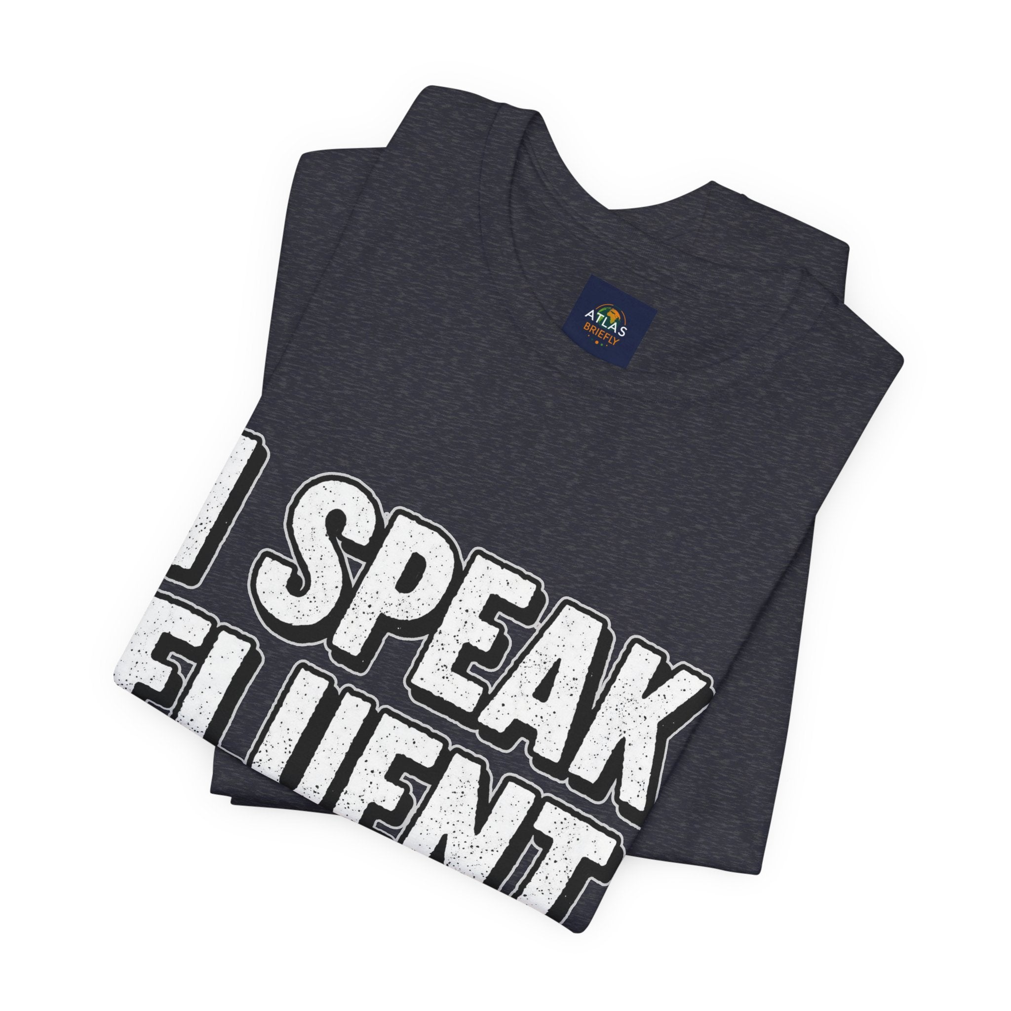“I Speak Fluent Sarcasm” Funny Graphic Tee - Atlas Briefly