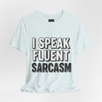 “I Speak Fluent Sarcasm” Funny Graphic Tee - Atlas Briefly