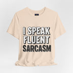 “I Speak Fluent Sarcasm” Funny Graphic Tee - Atlas Briefly