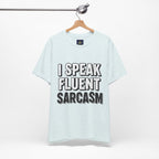 “I Speak Fluent Sarcasm” Funny Graphic Tee - Atlas Briefly