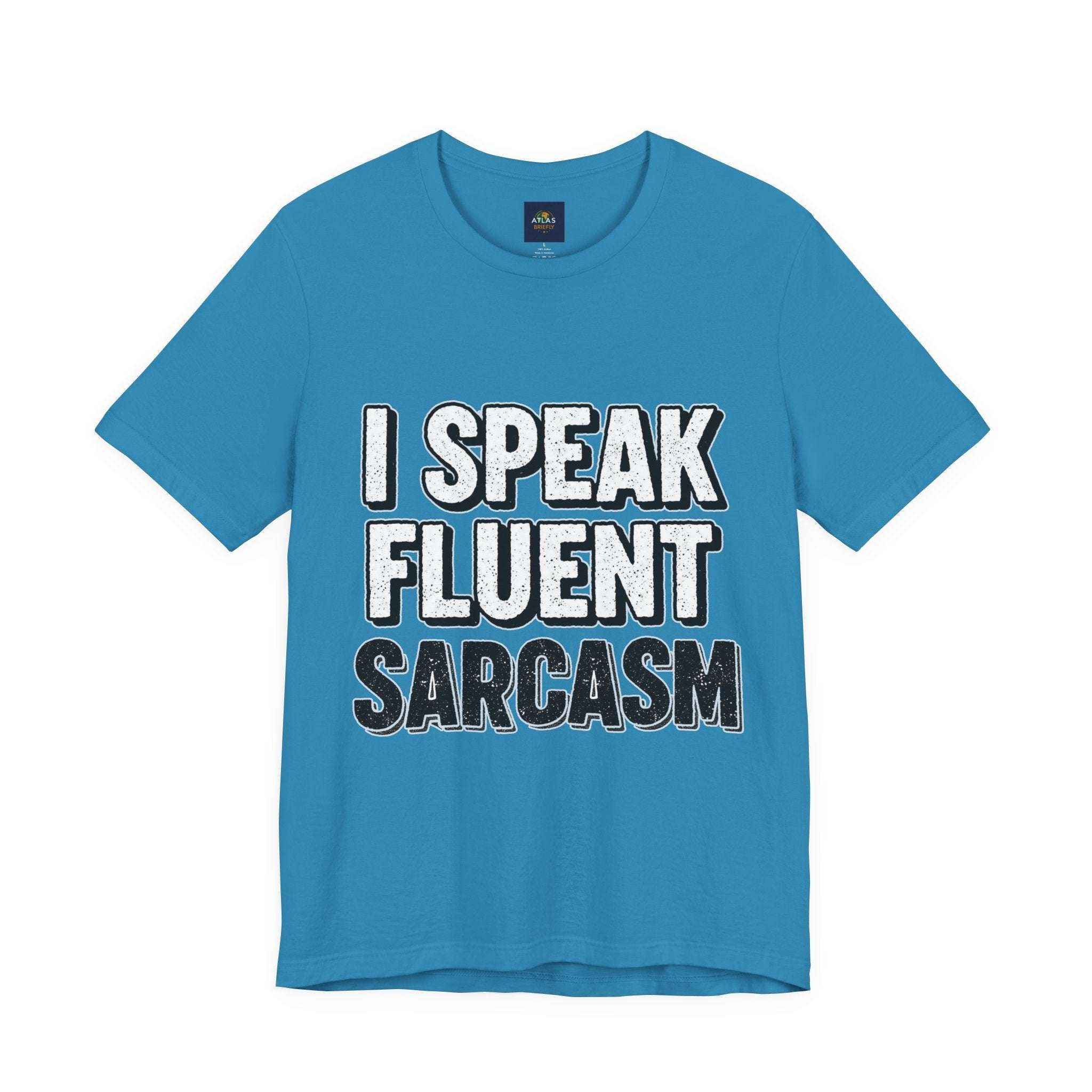 I Speak Fluent Sarcasm T-Shirt – Funny Sarcastic Tee - Atlas Briefly