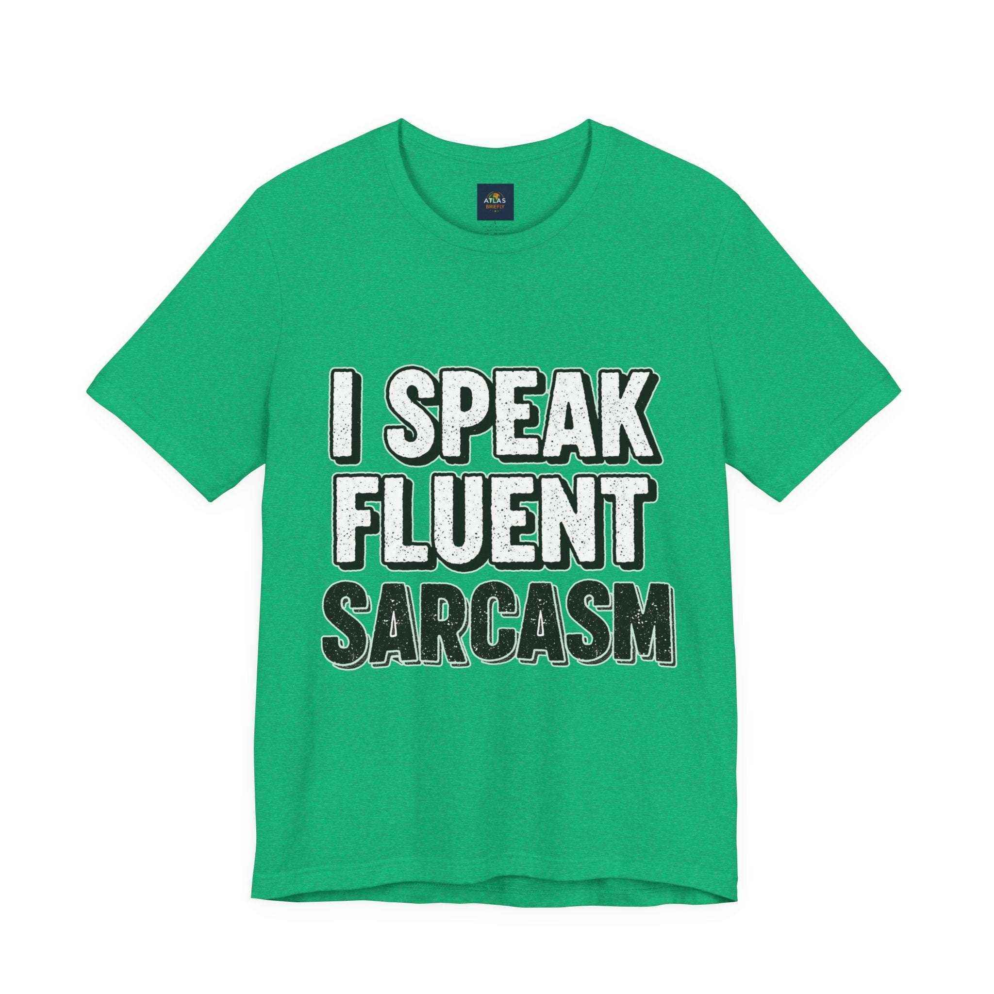 I Speak Fluent Sarcasm T-Shirt – Funny Sarcastic Tee - Atlas Briefly