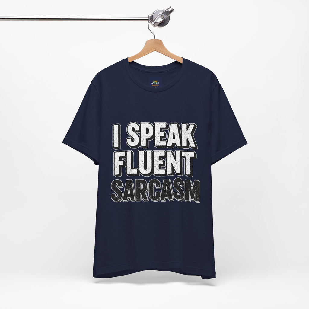 “I Speak Fluent Sarcasm” Funny Graphic Tee - Atlas Briefly