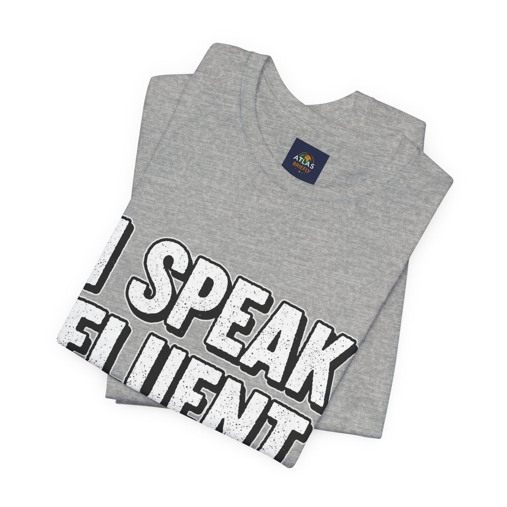 “I Speak Fluent Sarcasm” Funny Graphic Tee - Atlas Briefly