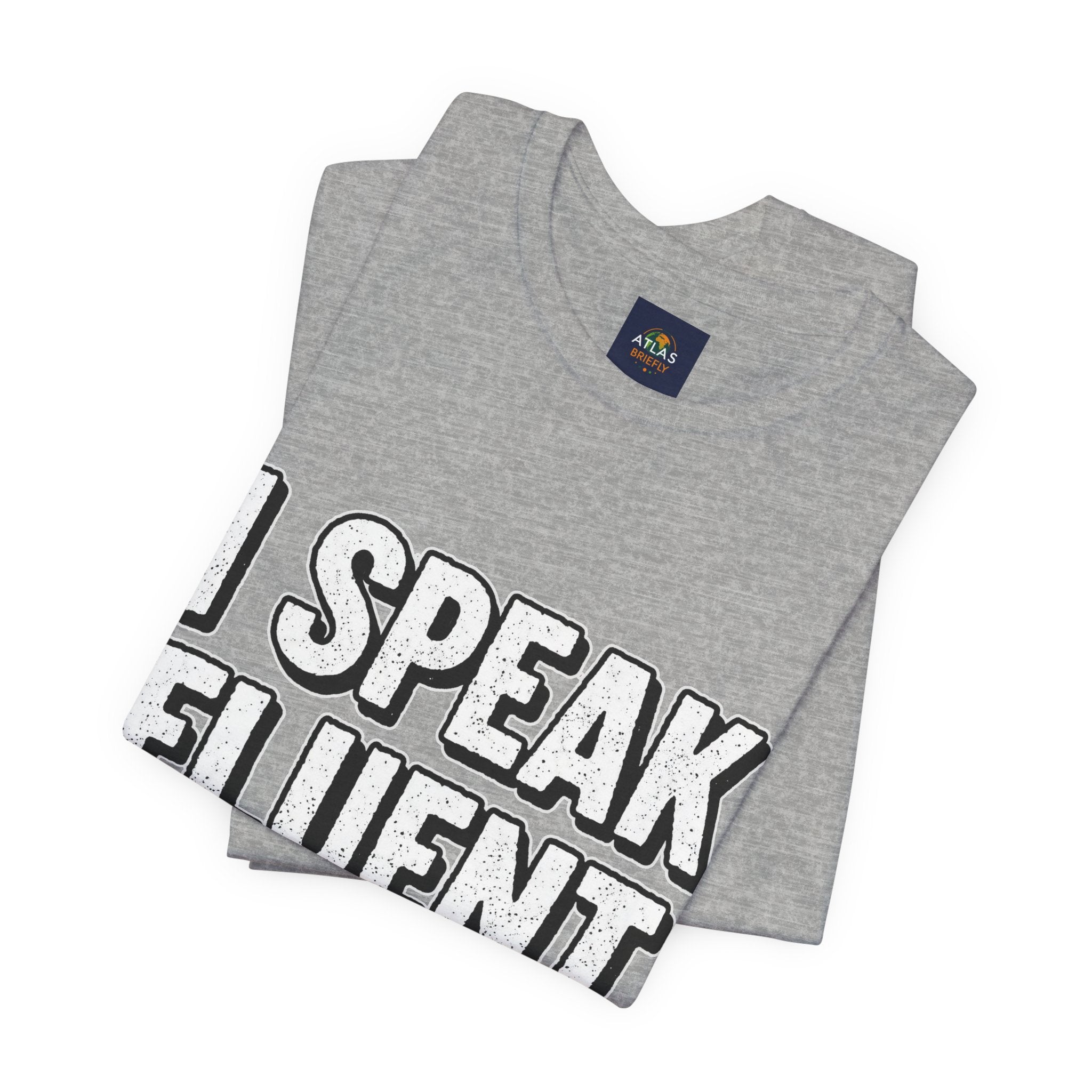 “I Speak Fluent Sarcasm” Funny Graphic Tee - Atlas Briefly