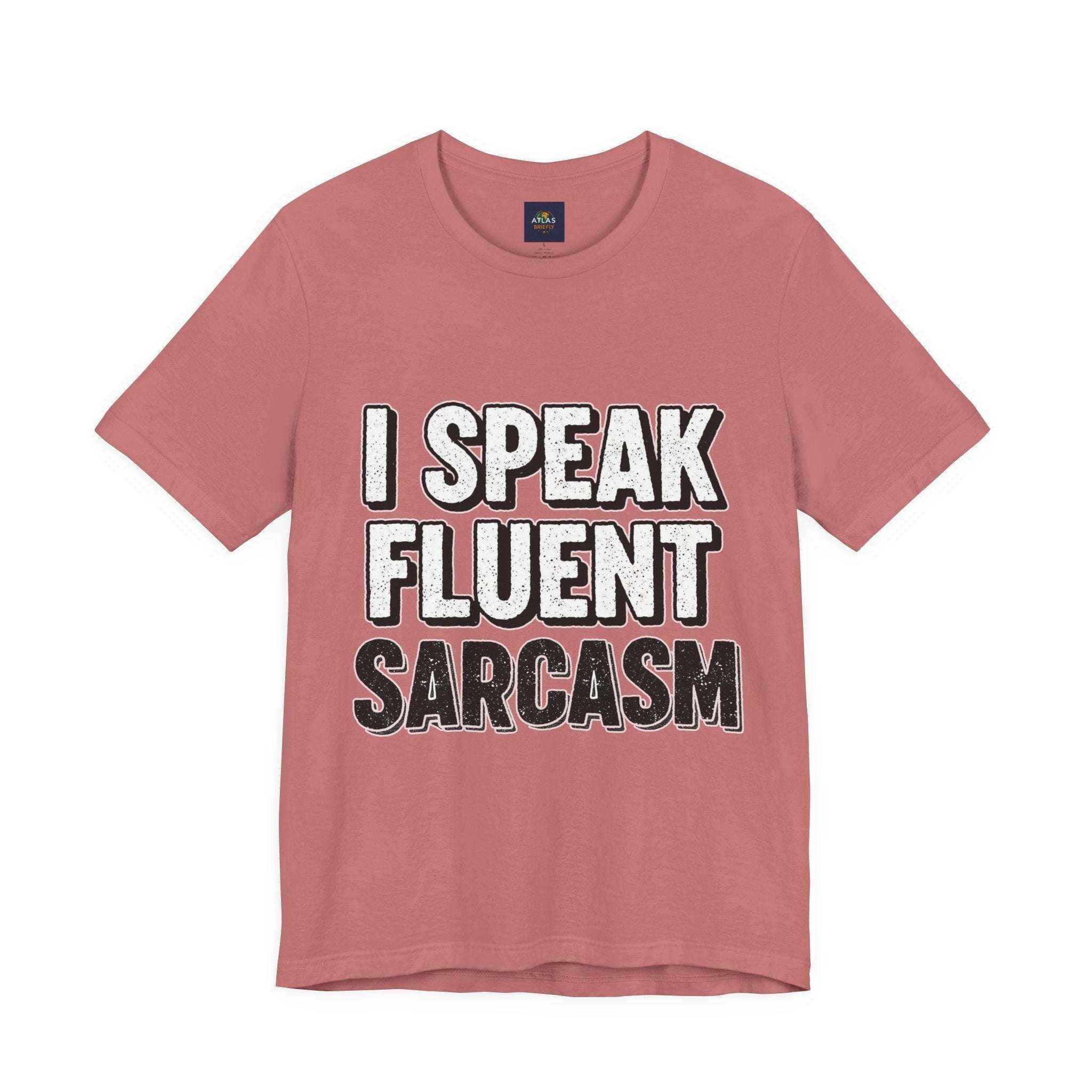 I Speak Fluent Sarcasm T-Shirt – Funny Sarcastic Tee - Atlas Briefly
