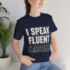 “I Speak Fluent Sarcasm” Funny Graphic Tee - Atlas Briefly