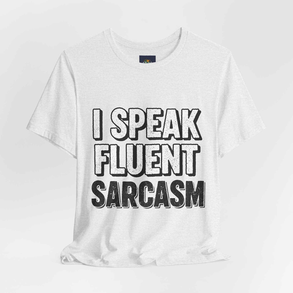 I Speak Fluent Sarcasm T-Shirt – Funny Sarcastic Tee - Atlas Briefly