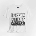 I Speak Fluent Sarcasm T-Shirt – Funny Sarcastic Tee - Atlas Briefly