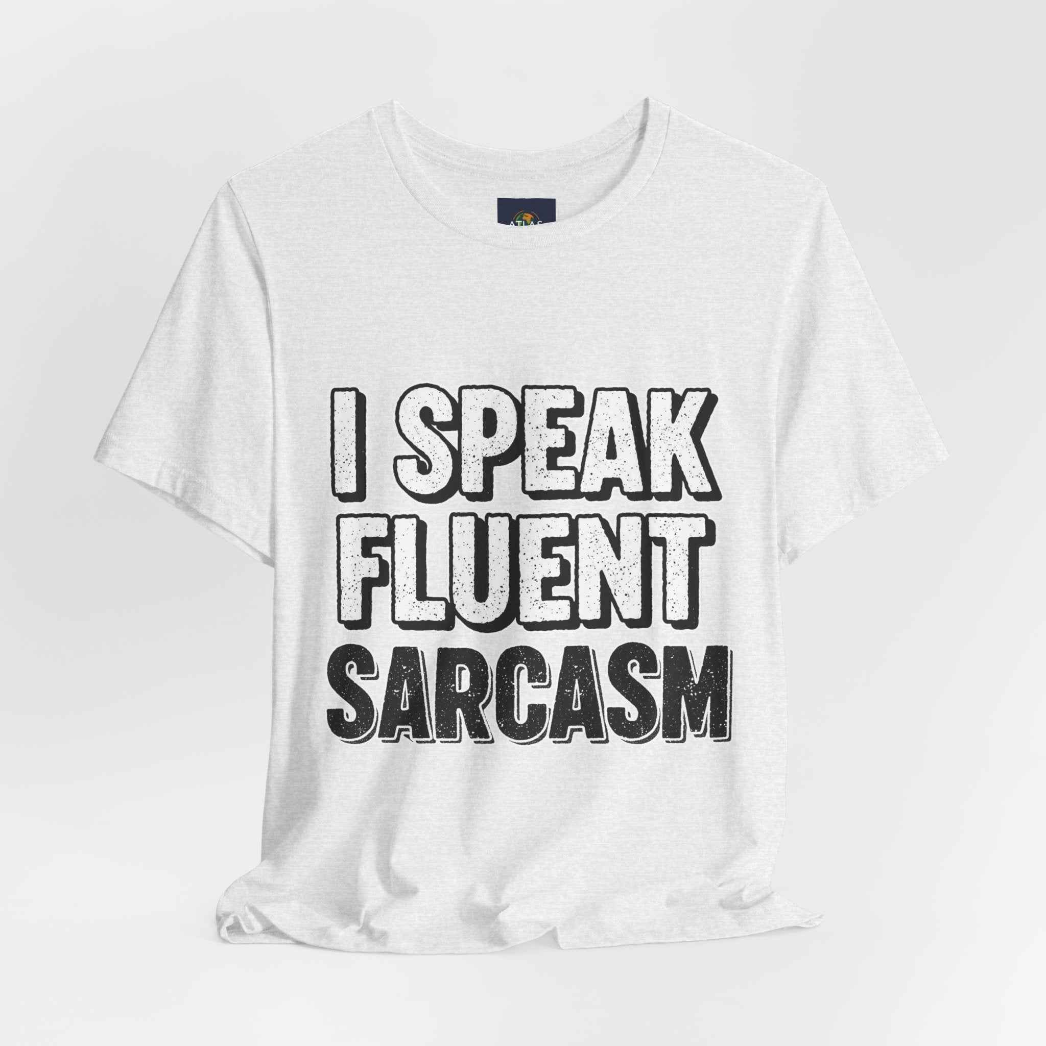 I Speak Fluent Sarcasm T-Shirt – Funny Sarcastic Tee - Atlas Briefly