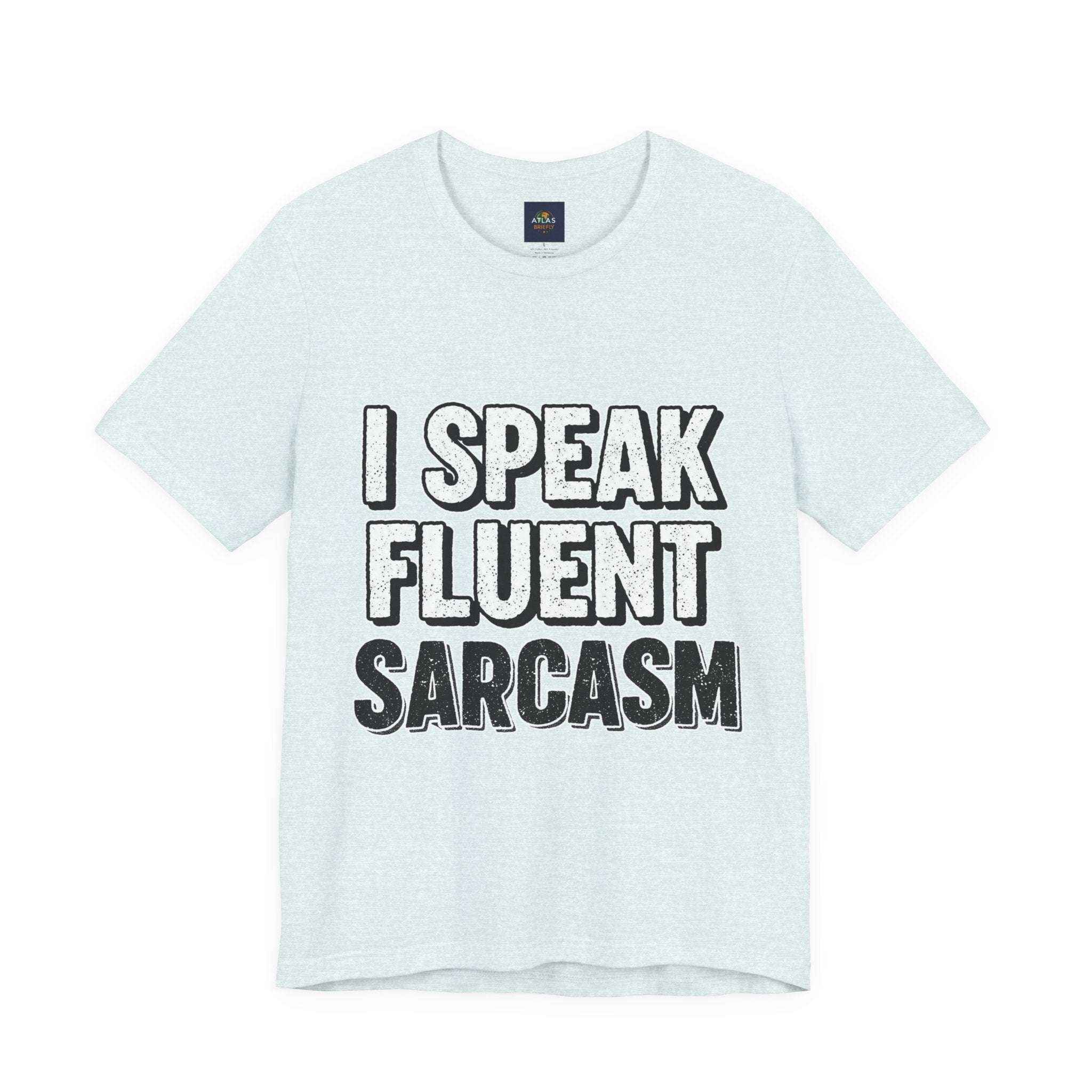 I Speak Fluent Sarcasm T-Shirt – Funny Sarcastic Tee - Atlas Briefly