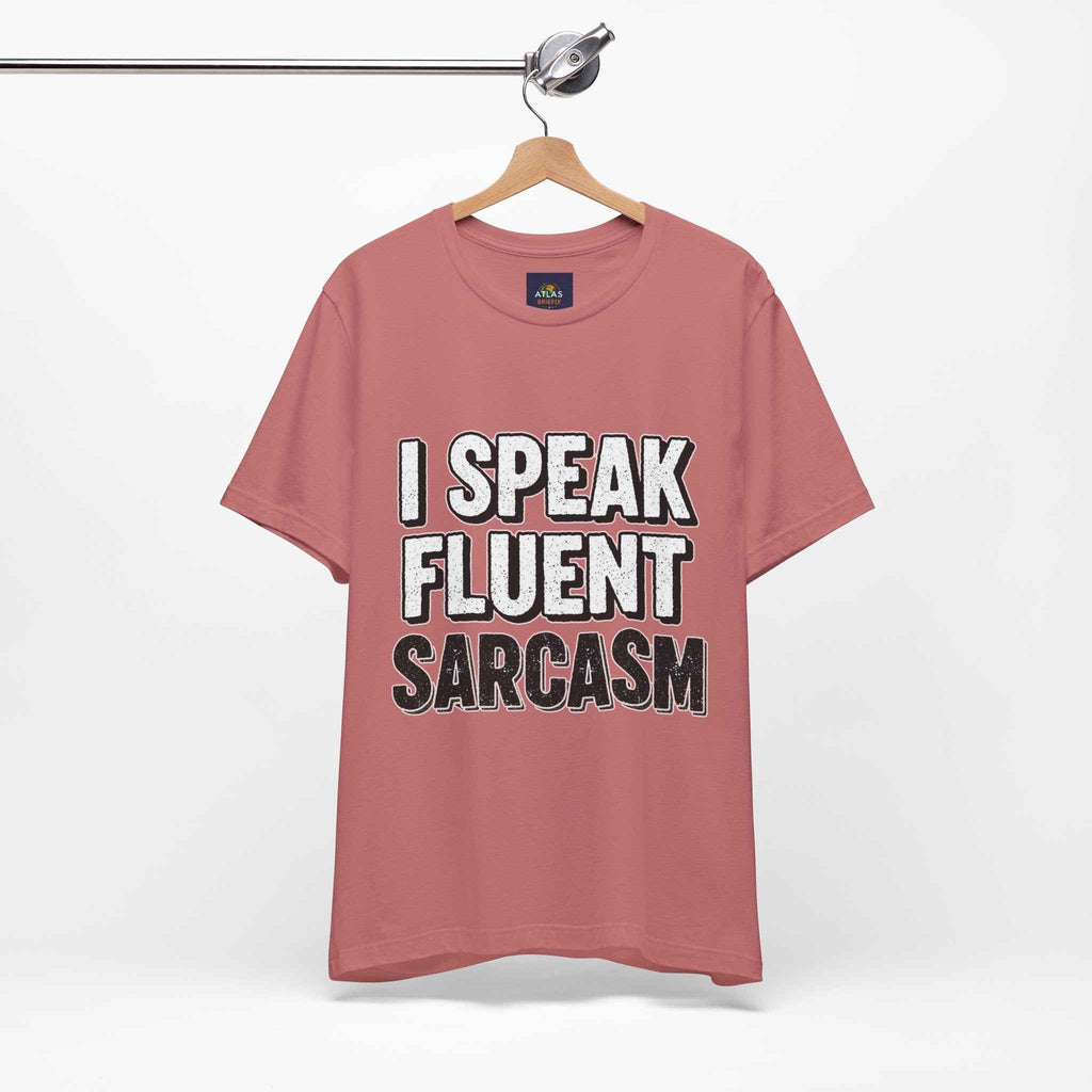 I Speak Fluent Sarcasm T-Shirt – Funny Sarcastic Tee - Atlas Briefly