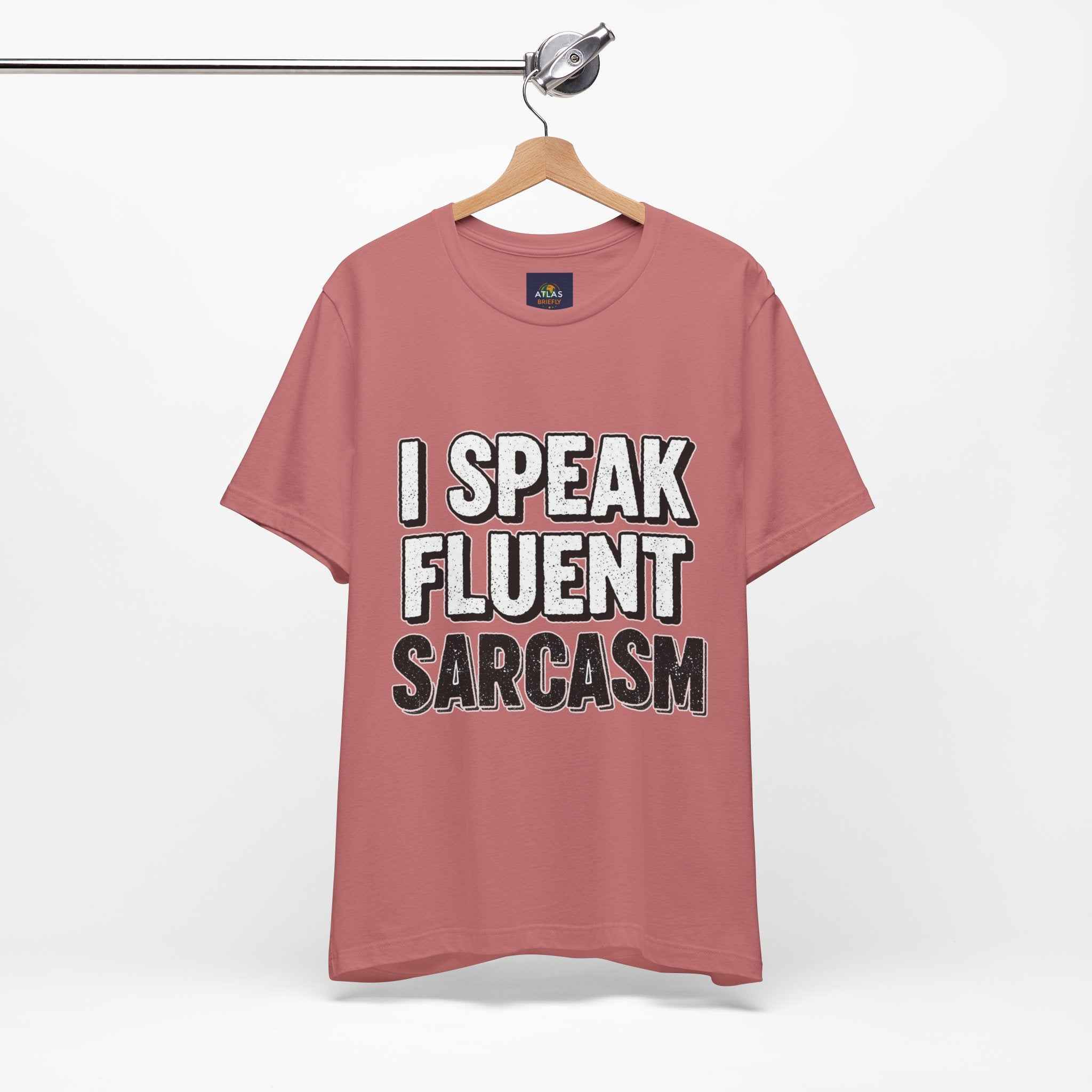 I Speak Fluent Sarcasm T-Shirt – Funny Sarcastic Tee - Atlas Briefly