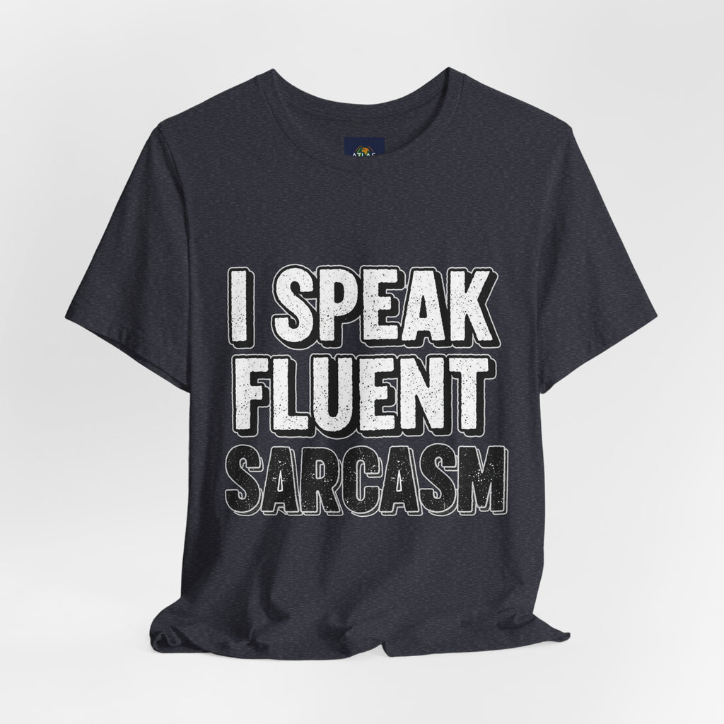 “I Speak Fluent Sarcasm” Funny Graphic Tee - Atlas Briefly