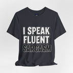 “I Speak Fluent Sarcasm” Funny Graphic Tee - Atlas Briefly