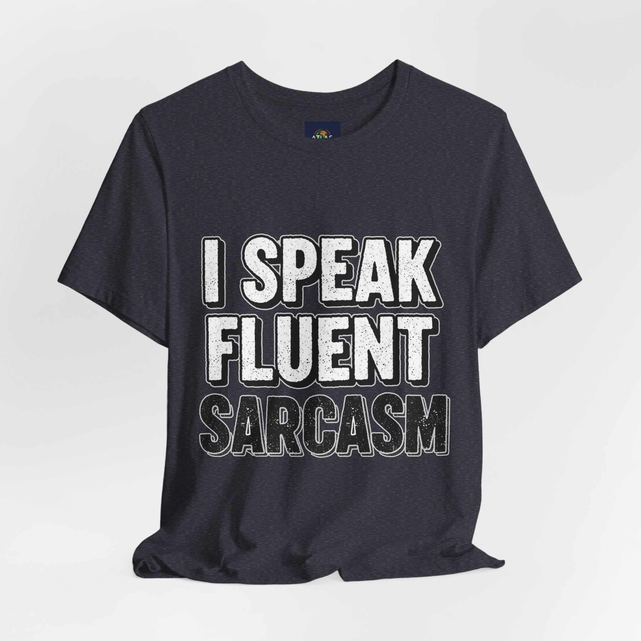 “I Speak Fluent Sarcasm” Funny Graphic Tee - Atlas Briefly