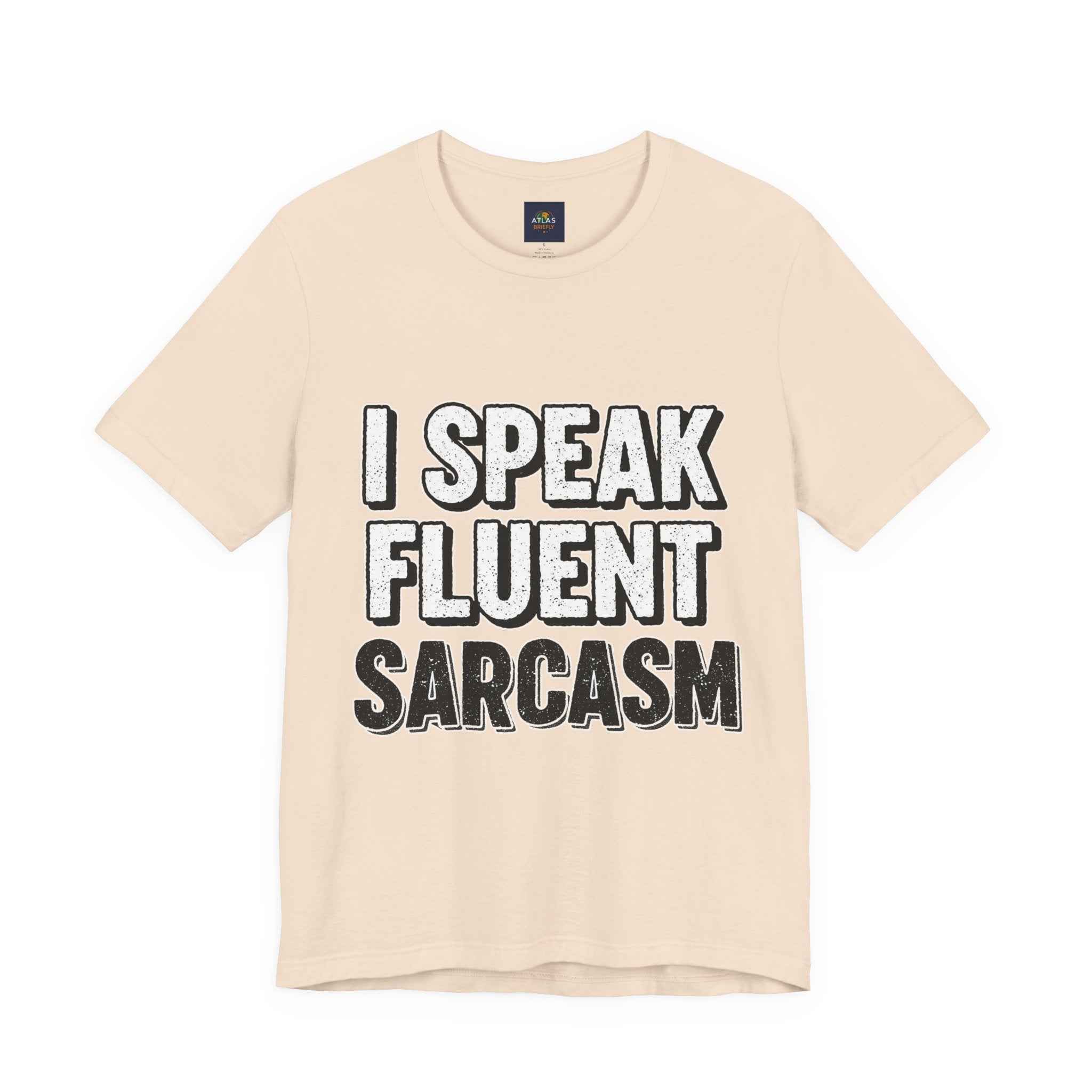 I Speak Fluent Sarcasm T-Shirt – Funny Sarcastic Tee - Atlas Briefly