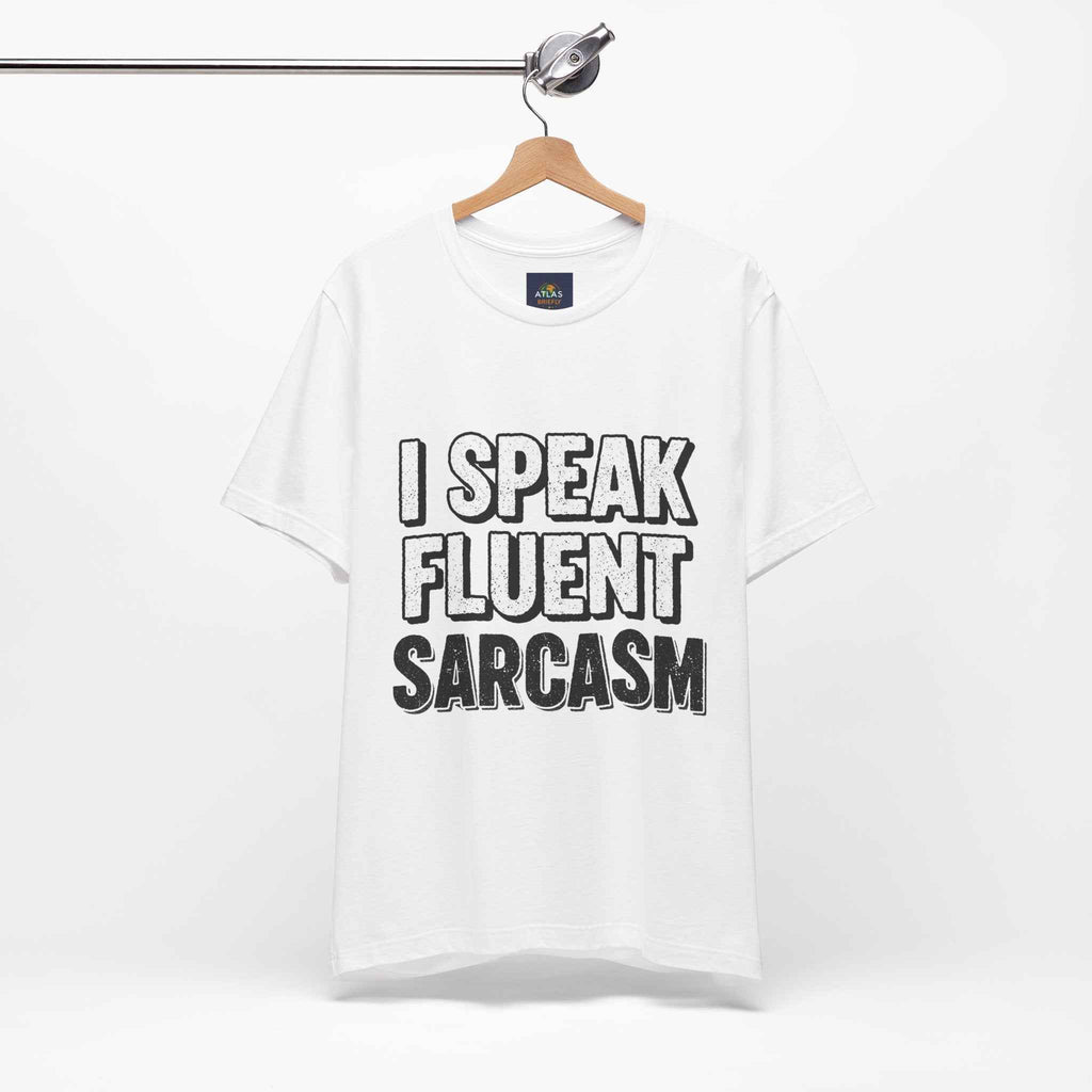 I Speak Fluent Sarcasm T-Shirt – Funny Sarcastic Tee - Atlas Briefly