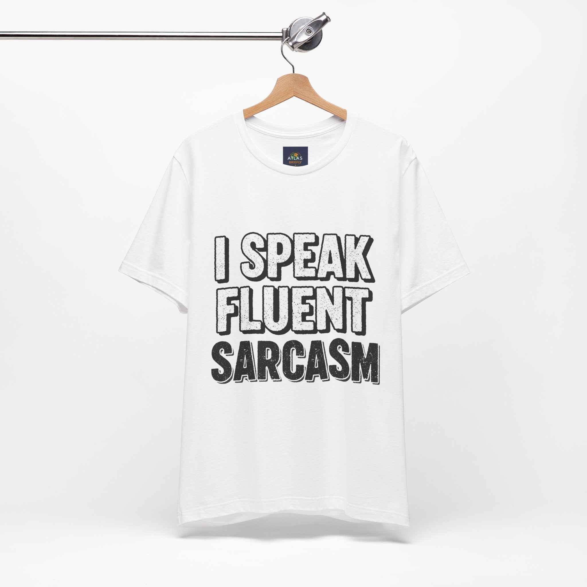 I Speak Fluent Sarcasm T-Shirt – Funny Sarcastic Tee - Atlas Briefly