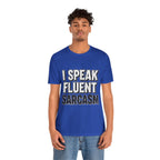 “I Speak Fluent Sarcasm” Funny Graphic Tee - Atlas Briefly